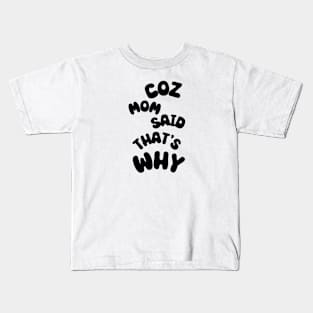 Coz Mom Said That's Why Kids T-Shirt